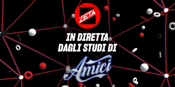 Radio Zeta in diretta dagli studi di “Amici”, puntata imperdibile