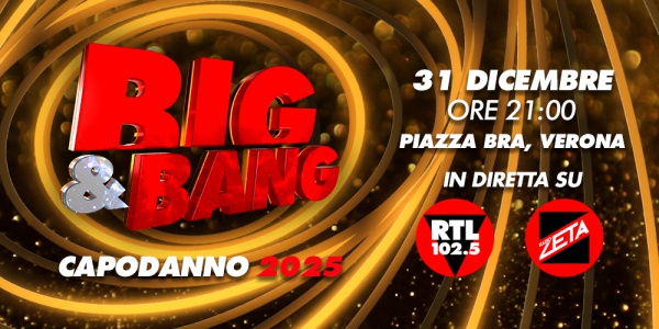 RTL 102.5 e Radio Zeta  festeggiano l’arrivo del nuovo anno con “Big & Bang”