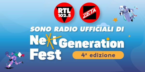 RTL 102.5 e Radio Zeta sono le radio ufficiali del Next Generation Fest